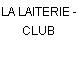 LA LAITERIE - CLUB