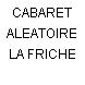 CABARET ALEATOIRE LA FRICHE