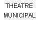 THEATRE MUNICIPAL