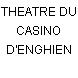 THEATRE DU CASINO D'ENGHIEN