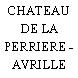 CHATEAU DE LA PERRIERE - AVRILLE