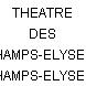 THEATRE DES CHAMPS-ELYSEES
