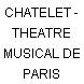CHATELET - THEATRE MUSICAL DE PARIS