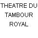 THEATRE DU TAMBOUR ROYAL