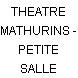 THEATRE MATHURINS - PETITE SALLE