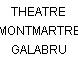 THEATRE MONTMARTRE GALABRU