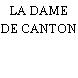 LA DAME DE CANTON