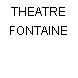 THEATRE FONTAINE