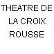 THEATRE DE LA CROIX ROUSSE