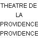 THEATRE DE LA PROVIDENCE