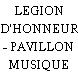 LEGION D'HONNEUR - PAVILLON MUSIQUE