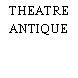 THEATRE ANTIQUE