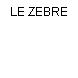 LE ZEBRE