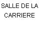 SALLE DE LA CARRIERE