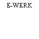 E-WERK