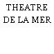 THEATRE DE LA MER