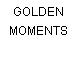 GOLDEN MOMENTS