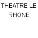 THEATRE LE RHONE
