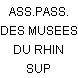 ASS.PASS. DES MUSEES DU RHIN SUP