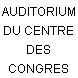 AUDITORIUM DU CENTRE DES CONGRES