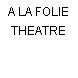 A LA FOLIE THEATRE