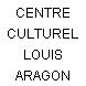 CENTRE CULTUREL LOUIS ARAGON