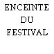 ENCEINTE DU FESTIVAL