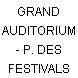 GRAND AUDITORIUM - P. DES FESTIVALS