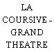 LA COURSIVE - GRAND THEATRE