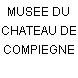 MUSEE DU CHATEAU DE COMPIEGNE