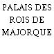 PALAIS DES ROIS DE MAJORQUE