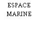 ESPACE MARINE
