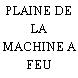 PLAINE DE LA MACHINE A FEU