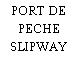 PORT DE PECHE SLIPWAY