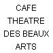 CAFE THEATRE DES BEAUX ARTS