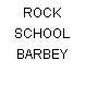 ROCK SCHOOL BARBEY