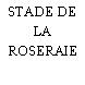 STADE DE LA ROSERAIE
