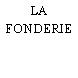 LA FONDERIE