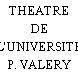 THEATRE DE L'UNIVERSITE P. VALERY