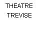 THEATRE TREVISE