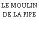 LE MOULIN DE LA PIPE