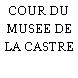 COUR DU MUSEE DE LA CASTRE