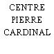 CENTRE PIERRE CARDINAL