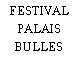 FESTIVAL PALAIS BULLES