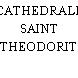 CATHEDRALE SAINT THEODORIT