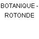 BOTANIQUE - ROTONDE