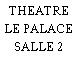 THEATRE LE PALACE SALLE 2