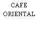 CAFE ORIENTAL