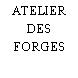 ATELIER DES FORGES