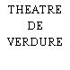 THEATRE DE VERDURE